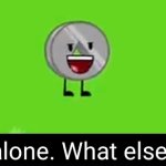 "Ah, all alone. What else is new" nickel bfdia 16 meme