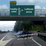 Not very smart | Healthy salad; Leftover pizza; #PUPMOMLEAH; My decision-making skills at 2am | image tagged in memes,left exit 12 off ramp | made w/ Imgflip meme maker