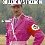 Justin Pierre James Trudeau Canada Prime Minister Dictator | COLLEGE HAS FREEDOM; LE COLLEGE: | image tagged in justin pierre james trudeau canada prime minister dictator | made w/ Imgflip meme maker
