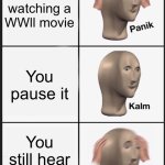Panik Kalm Panik | Your watching a WWll movie; You pause it; You still hear sirens | image tagged in memes,panik kalm panik | made w/ Imgflip meme maker