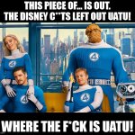 Is this what you made? A story without Uatu! | THIS PIECE OF... IS OUT.
THE DISNEY C**TS LEFT OUT UATU! WHERE THE F*CK IS UATU! | image tagged in fantastic four,uatu,comic book,disney,memes,funny | made w/ Imgflip meme maker