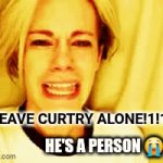 leave curt autry alone! #curtautry #12onyourside #fashionpolice #leavebritneyalone | #LEAVE CURTRY ALONE!1!1!! HE'S A PERSON 😭😭 | image tagged in gifs,leave britney alone | made w/ Imgflip video-to-gif maker