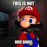 Okie Dokie | THIS IS NOT; OKIE DOKIE | image tagged in mario finger,smg4,not,okie,dokie | made w/ Imgflip meme maker