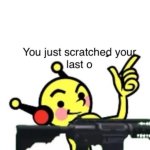 You Just Scratched Your Last O template