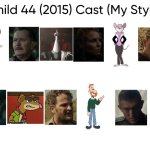 Child 44 (2015) Cast (My Style) | image tagged in child 44 2015 cast my style,meme,memes,spoof cast,child 44,characters | made w/ Imgflip meme maker