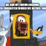 I worked way too hard on this... what am I doing with my life? | ME AND MY FRIEND ARGUING WHICH CHARACTER WOULD WE RATHER SMASH: | image tagged in gifs,looney tunes,the amazing world of gumball,vs,cars,lol so funny | made w/ Imgflip video-to-gif maker