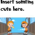 Ruin This Fill In Meme!!!!!!!!!!!!!!!!!!!!!!!!!!!!!!!!!!!!! #188 meme