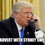 Trump on phone | MAKE AN ADVERT WITH SYDNEY SWEENEY IN IT | image tagged in trump on phone | made w/ Imgflip meme maker