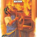 Nero played the fiddle while Rome burned | IS WIFE IS A MAN; MACRON | image tagged in nero played the fiddle while rome burned | made w/ Imgflip meme maker