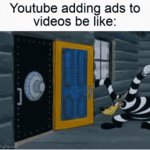 YouTube adding ads to videos be like: | image tagged in gifs,memes,funny,funny memes,youtube,ads | made w/ Imgflip video-to-gif maker