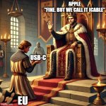 Apple accepting usbc | APPLE
"FINE. BUT WE CALL IT ICABLE"; USB-C; EU | image tagged in matzka handover,offering,king,european union,apple | made w/ Imgflip meme maker