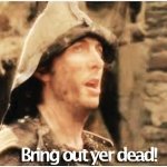 Bring out yer dead!