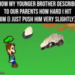 Stop describe it so over dramatic, little bro! | How my younger brother describe to our parents how hard I hit him (I just push him very slightly): | image tagged in gifs,memes,brother | made w/ Imgflip video-to-gif maker