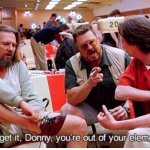 Lebowski out of your element