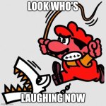 Look Who's Talking Now | LOOK WHO'S; LAUGHING NOW | image tagged in mario | made w/ Imgflip meme maker