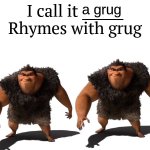 grug meme | a grug | image tagged in rhymes,with,grug | made w/ Imgflip meme maker