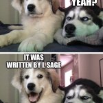Bad pun dogs | I JUST READ A BOOK ABOUT MAMMOTHS AND CULINARY HERBS; YEAH? IT WAS WRITTEN BY I. SAGE | image tagged in bad pun dogs | made w/ Imgflip meme maker