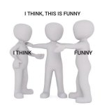 I think, this is funny