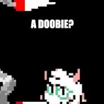 A Doobie? Ralsei the Doobie! meme