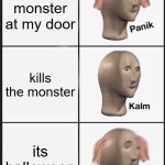 i forgor | sees a monster at my door; kills the monster; its halloween | image tagged in memes,panik kalm panik | made w/ Imgflip meme maker