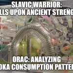 Blake's 7 Orac | SLAVIC WARRIOR: CALLS UPON ANCIENT STRENGTH; ORAC: ANALYZING VODKA CONSUMPTION PATTERNS | image tagged in blake's 7 orac,slavic lives matter,slavic warrior | made w/ Imgflip meme maker