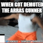 wpd | ME WHEN GOT DEMOTED BY
THE ARRAS GUNNER | image tagged in fun | made w/ Imgflip video-to-gif maker