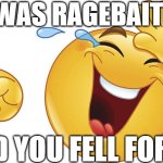 He Was Ragebaiting and You Fell For It