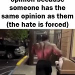 twitter | twitter users going to hate a opinion because someone has the same opinion as them (the hate is forced) | image tagged in gifs,twitter | made w/ Imgflip video-to-gif maker