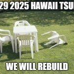july 29 hawaii tsunami we will rebuild | JULY 29 2025 HAWAII TSUNAMI; WE WILL REBUILD | image tagged in memes,we will rebuild | made w/ Imgflip meme maker