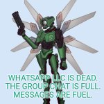 ???? | WHATSAPP LLC IS DEAD.
THE GROUP CHAT IS FULL.
MESSAGES ARE FUEL. | image tagged in whatsapp v1 | made w/ Imgflip meme maker