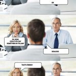 Be bold | HOW MANY LANGUAGES DO YOU SPEAK? SIX; OH, WOW. COULD YOU SAY SOMETHING IN ITALIAN? BONJOUR. THAT'S FRENCH; THEN SEVEN IT IS | image tagged in job interview | made w/ Imgflip meme maker