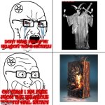 Hypocritical Wojak | DON'T MAKE FUN OF MY RELIGION! THIS IS HATEFUL! OH YEAH! I AM FREE FROM THE RELIGIOUS TRANNY! HAIL SATAN! | image tagged in hypocritical wojak,satanist,christian | made w/ Imgflip meme maker