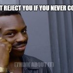Roll Safe Think About It | THEY CAN’T REJECT YOU IF YOU NEVER CONFESSED. (THINK ABOUT IT) | image tagged in memes,roll safe think about it | made w/ Imgflip meme maker