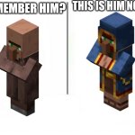 Lore be like. | THIS IS HIM NOW. REMEMBER HIM? | image tagged in feel old yet,minecraft memes,minecraft villagers,relatable memes | made w/ Imgflip meme maker