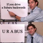 urabuS | If you drive a Subaru backwords; U R A BUS | image tagged in jim halpert explains | made w/ Imgflip meme maker