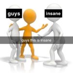 Guys this is insane