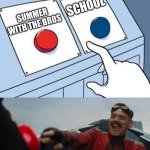 Summer | SCHOOL; SUMMER WITH THE BROS | image tagged in robotnik button | made w/ Imgflip meme maker