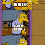 Moe throws Barney | WINTER; SLAVS IN TRACKSUITS; WINTER COLD | image tagged in moe throws barney,slavic lives matter | made w/ Imgflip meme maker