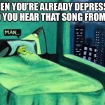 Existential frog | WHEN YOU’RE ALREADY DEPRESSED AND YOU HEAR THAT SONG FROM UP: | image tagged in existential frog | made w/ Imgflip meme maker