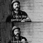 life is like a game of chess