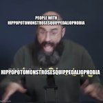 vsauce scream | PEOPLE WITH HIPPOPOTOMONSTROSESQUIPPEDALIOPHOBIA; HIPPOPOTOMONSTROSESQUIPPEDALIOPHOBIA | image tagged in vsauce scream | made w/ Imgflip meme maker