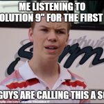 You Guys are Getting Paid | ME LISTENING TO "REVOLUTION 9" FOR THE FIRST TIME; YOU GUYS ARE CALLING THIS A SONG? | image tagged in you guys are getting paid | made w/ Imgflip meme maker