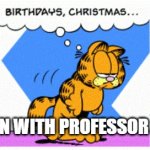 Edu-cat-ion with Professor Garfield | JON COMING HOME; EDU-CAT-ION WITH PROFESSOR GARFIELD | image tagged in three things that can never come quickly enough garfield,garfield | made w/ Imgflip meme maker