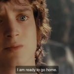 I am ready to go home