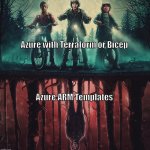 Azure with Terraform vs. Azure ARM Templates | Azure with Terraform or Bicep; Azure ARM Templates | image tagged in upside down - stranger things | made w/ Imgflip meme maker