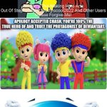 Me Ruining A Fill In Meme #197 | APOLOGY ACCEPTED CRASH, YOU'RE 100% THE TRUE HERO OF AND TRULY THE PROTAGONIST OF DEVIANTART. YAY THANKS GUYS | image tagged in ruin this fill in meme 197 | made w/ Imgflip meme maker