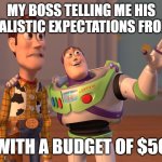 Never do marketing for a start up | MY BOSS TELLING ME HIS UNREALISTIC EXPECTATIONS FROM ME; WITH A BUDGET OF $50 | image tagged in memes,now this looks like a job for me,job | made w/ Imgflip meme maker