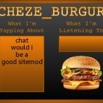 New Cheze Announcement Template | chat would i be a good sitemod | image tagged in new cheze announcement template | made w/ Imgflip meme maker