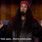 They got motorcycles
