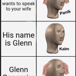 Panik Kalm Panik Meme | A man wants to speak to your wife; His name is Glenn; Glenn Quagmire | image tagged in memes,panik kalm panik | made w/ Imgflip meme maker
